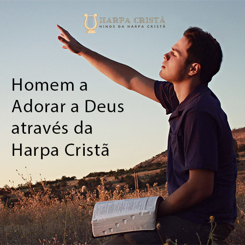 Homem a adorar a Deus através da Harpa Cristã